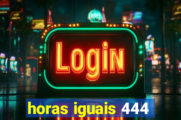 horas iguais 444